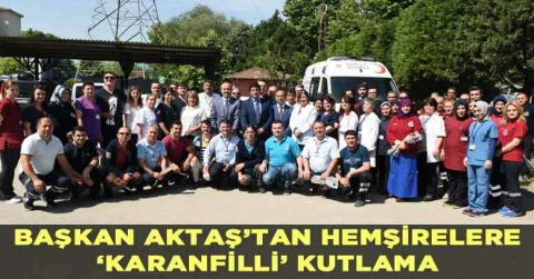 Başkan Aktaş’tan hemşirelere ‘karanfilli’ kutlama