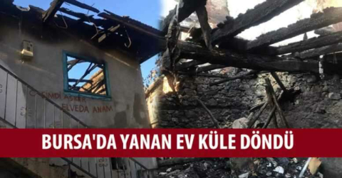 Bursa'da yanan ev küle döndü