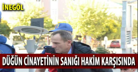 Düğün cinayetinin sanığı hakim karşısında