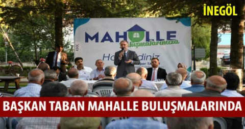 Başkan Taban mahalle buluşmalarında