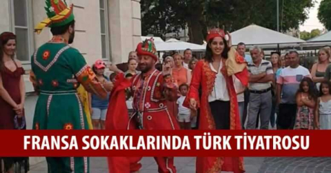 Fransa sokaklarında Türk tiyatrosu