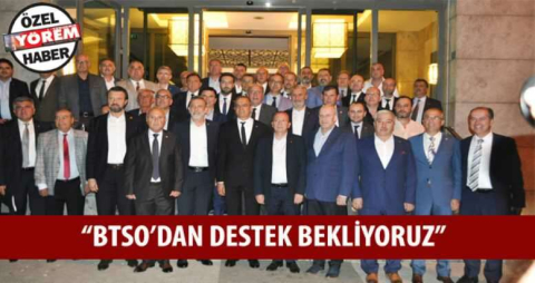  “BTSO’DAN DESTEK BEKLİYORUZ”