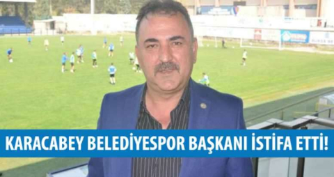 Karacabey Belediyespor Başkanı istifa etti!