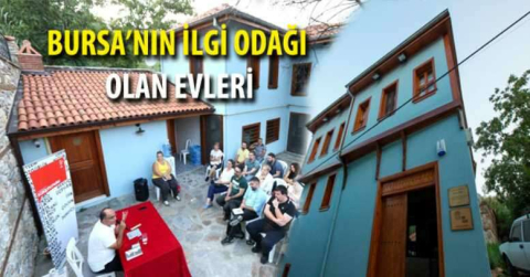 Bursa'nın ilgi odağı olan evleri