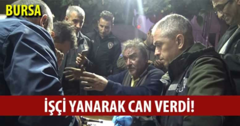 İşçi yanarak can verdi