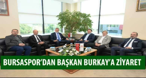 Başkan Burkay, Bursaspor yönetimini ağırladı