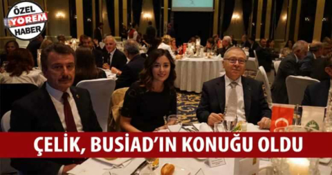 Çelik, BUSİAD’ın konuğu oldu