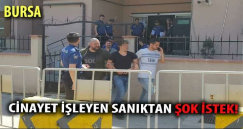 Cinayet işleyen sanıktan şok istek