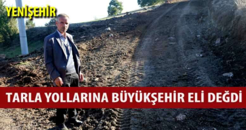 Tarla yollarına Büyükşehir eli değdi