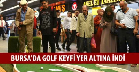 Bursa'da Golf keyfi yer altına indi