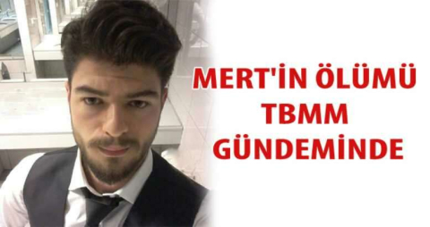 Mert'in ölümü TBMM gündeminde