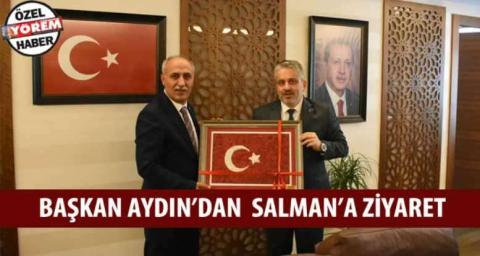 Başkan Aydın’dan  Salman’a ziyaret