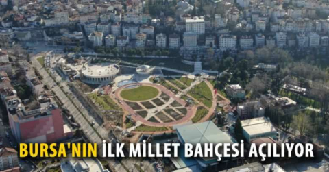 Bursa'nın ilk Millet Bahçesi açılıyor