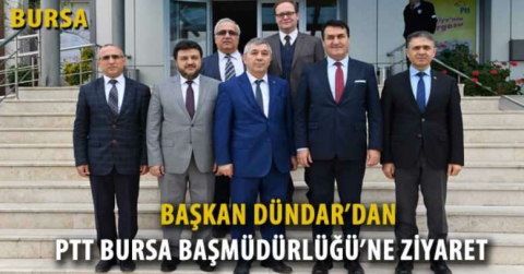 Dündar’dan PTT Bursa Başmüdürlüğü’ne ziyaret