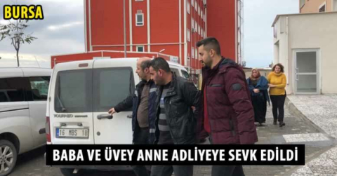 Baba ve üvey anne adliyeye sevk edildi