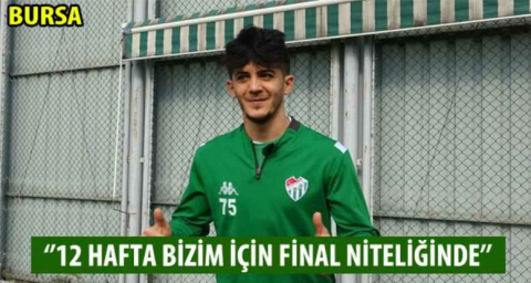 "12 hafta bizim için final niteliğinde"