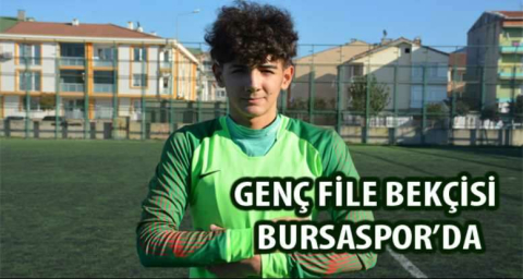 Genç file bekçisi Bursaspor’da