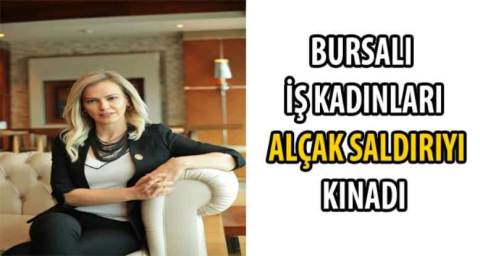 Bursalı iş kadınları alçak saldırıyı kınadı