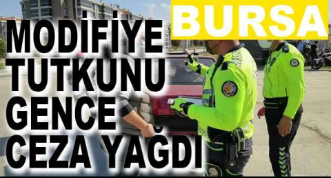 Modifiye tutkunu gence ceza yağdı