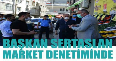 Başkan Sertaslan market denetiminde