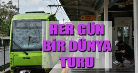 Metro ile her gün bir dünya turu