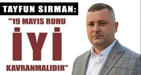 "19 Mayıs ruhu iyi kavranmalıdır"