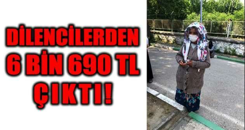 Dilencilerden 6 bin 690 TL çıktı