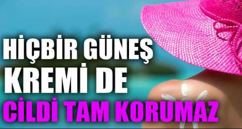 Hiçbir güneş koruyucu tam korumaz